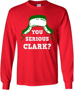 You Serious Clark? - Long Sleeve Tee