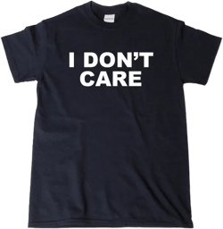 I Don't Care T-shirt Funny Attitude Hipster Sarcastic Tee Shirt Hilarious