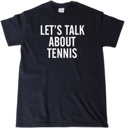 Let's Talk About Tennis T-shirt Tennis Player Tennis Tee Shirt