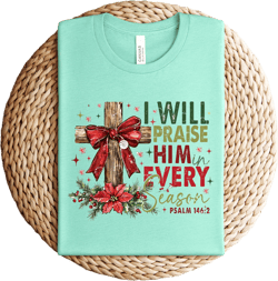 I Will Praise Him in Every Season Graphic Tee