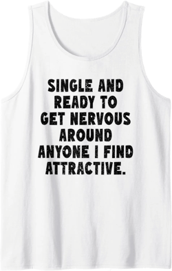Single Ready To Get Nervous Around Anyone I Find Attractive Tank Top