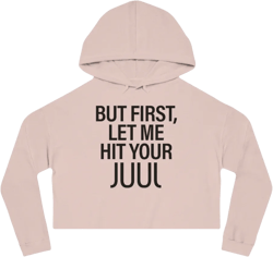 But First, Let Me Hit Your Juul Cropped Hoodie