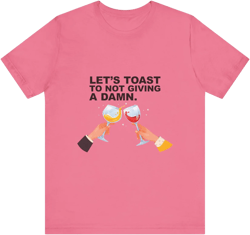 Let's Toast Not to Give a Damn–Ultra Cotton Tee–EXPRESS DELIVERY*