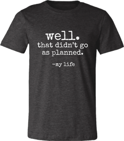 that didnt go as planned Unisex Jersey Short-Sleeve T-Shirt