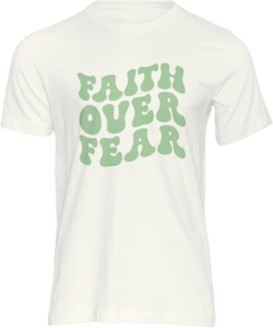 Faith over Fear - Shirt