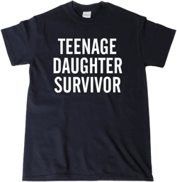 Teenage Daughter Survivor T-shirt Funny Parent Tee Shirt Mother Father Shirt