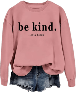 Be Kind Of A Bitch Shirt Sweatshirt Crewneck Funny Saying Shirt Pink Medium