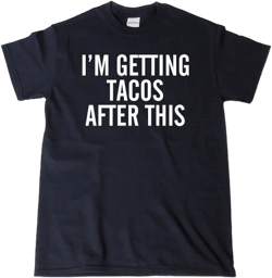 I'm Getting Tacos After This T-shirt Funny Humor T-shirt Running Workout Fitness Gym Run Runner Tee Shirt