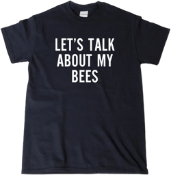 Let's Talk About My Bees T-shirt Funny Bee Beehive Beekeeper Bee Keeping Gift Idea Tee Shirt