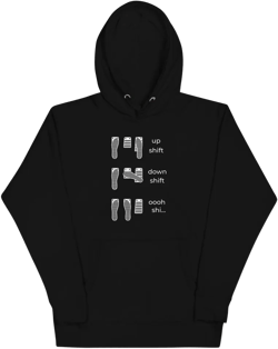 Up Shift Down Shift Oh Shit - Manual Transmission Hoodie
