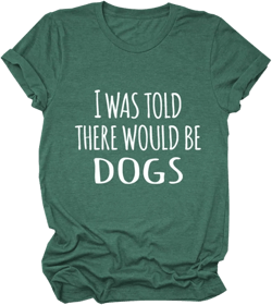 Womens I was Told There Would Be Dogs T Shirts Funny Dog Lovers Gifts Trendy Summer Casual Short Sleeve Tops Large 08#retro Green