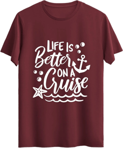 Life is Better on a Cruise Graphic Top Tees Unisex Shirt Cotton Printed Tshirt for Men and Women Small Maroon