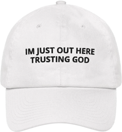 Im Just Out Here Trusting God Distressed Dad Hat Faith Hat Believe Hat White