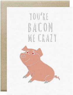 You're Bacon Me Crazy Greeting Card