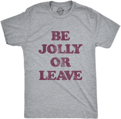 Mens Be Jolly Or Leave T Shirt Funny Christmas Party Cheer Graphic Novelty Tee - Crazy Dog Men's T Shirt Light Grey XXL