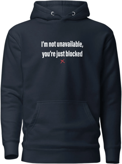 I'm not unavailable, you're just blocked - Hoodie