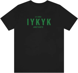 Juneteenth.... IYKYK Tee (Green)