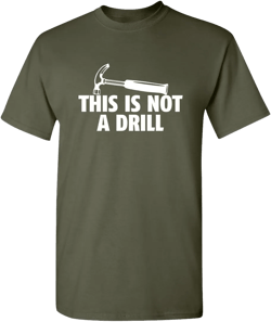 This is Not A Drill Graphic Novelty Sarcastic Funny T Shirt Adult X-Large Military