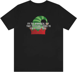 I'm the whimsical elf that everyone looks to for a good time Tee