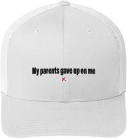 My parents gave up on me - Hat