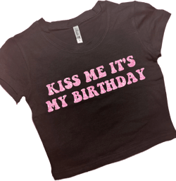 Kiss Me It&#39;s My Birthday SNUG FIT Crop Top | Crop Top | Graphic Top | Gift For Her | Y2K  Tee | Y2K crop top | Gift for friend | Baby Tee