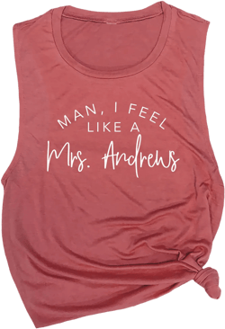 CUSTOM Man I Feel Like a Custom Name, Womens Muscle Tank, Gift for Bride