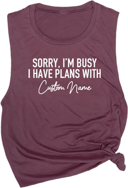 Sorry I&#39;m Busy I have Plans with Custom Name, Personalized Workout Tank, Womens Muscle Tee
