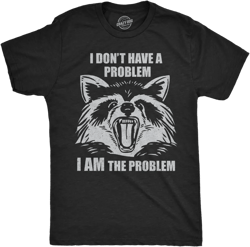 Mens Funny T Shirts I Dont Have A Problem I Am The Problem Sarcastic Raccoon Graphic Novelty Tee for Men - Crazy Dog Men's T Shirt Black S