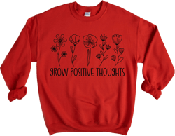 Grow Positive Thoughts Sweathirt, Inspirational Gift for Women, Positive Quote Sweater,Mental Health Sweatshirt, Self Growth, Choose Happy