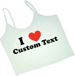 I Love Custom Text Cami Spaghetti Strap Crop Top CB | Y2K Crop Top | Cute Gift | Gift For Girlfriend | Funny Crop Top | Cami Crop Top |