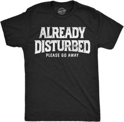 Mens Funny T Shirts Already Disturbed Please Go Away Sarcastic Graphic Novelty Tee For Men - Crazy Dog Men's T Shirt Black 5XL