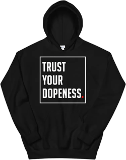 TRUST YOUR DOPENESS 2.0 Hoodie